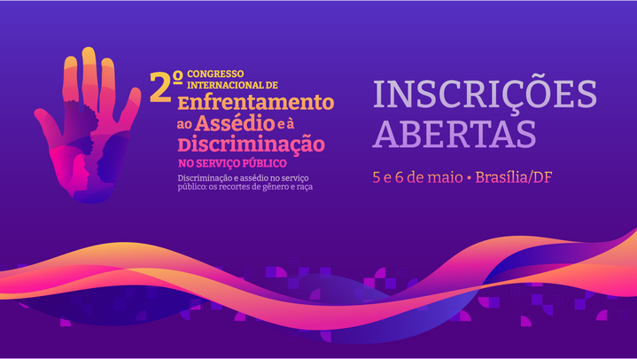 Inscrições abertas para o 2º Congresso Internacional de Enfrentamento ao Assédio e à Discriminação no Serviço Público