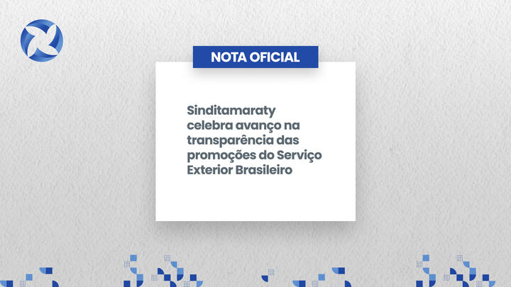 Sinditamaraty celebra avanço na transparência das promoções do Serviço Exterior Brasileiro