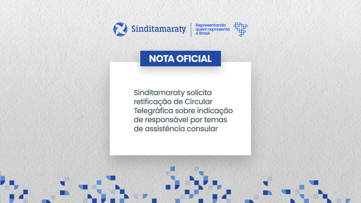 Sinditamaraty solicita retificação de Circular Telegráfica sobre indicação de responsável por temas de assistência consular 
