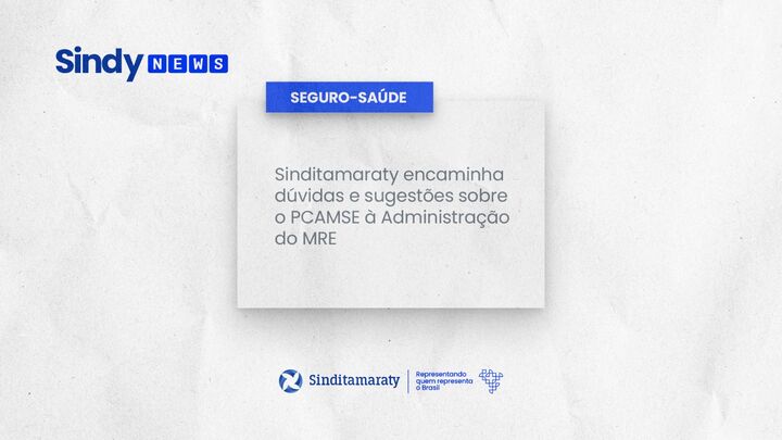 Sinditamaraty encaminha dúvidas e sugestões sobre o PCAMSE à Administração do MRE