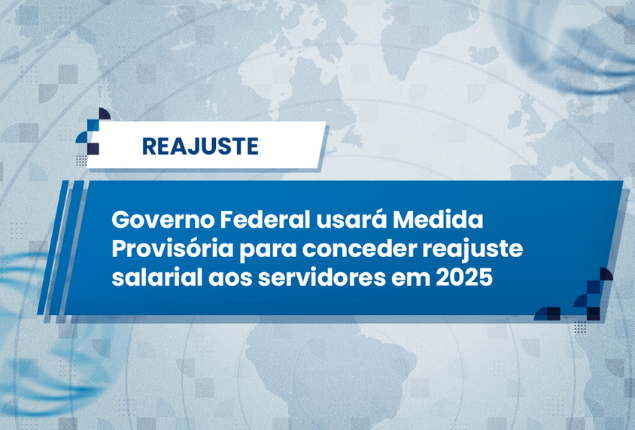 Governo Federal usará Medida Provisória para conceder reajuste salarial aos servidores em 2025